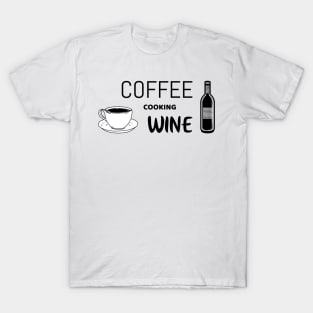 Coffee cooking wine - funny shirt for cooking lovers T-Shirt